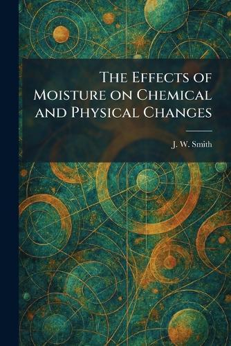 The Effects of Moisture on Chemical and Physical Changes