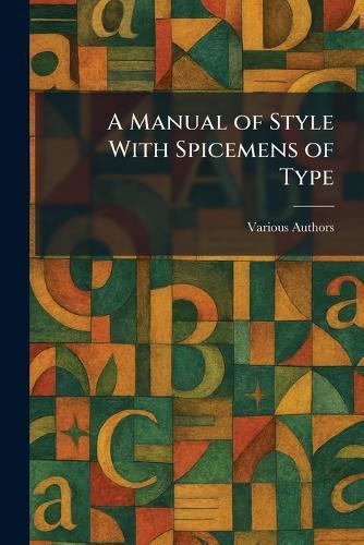 A Manual of Style With Spicemens of Type