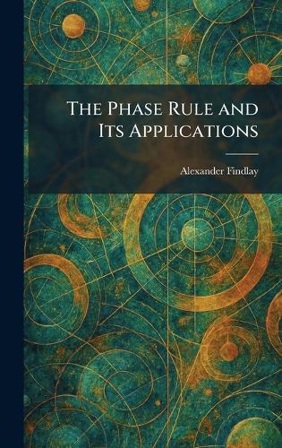 The Phase Rule and Its Applications