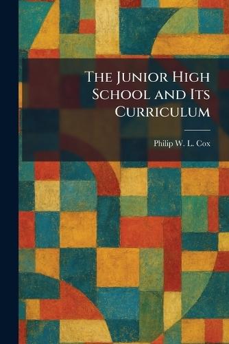 The Junior High School and Its Curriculum