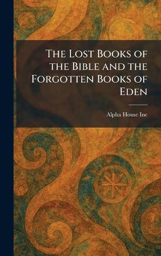 The Lost Books of the Bible and the Forgotten Books of Eden