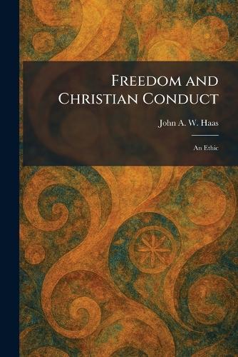 Freedom and Christian Conduct: An Ethic