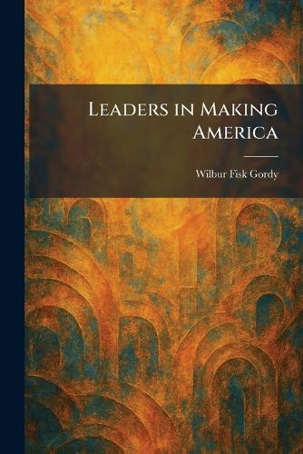 Leaders in Making America