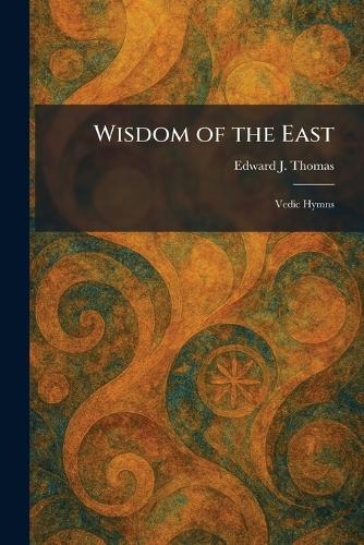 Wisdom of the East: Vedic Hymns
