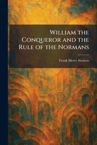 William the Conqueror and the Rule of the Normans