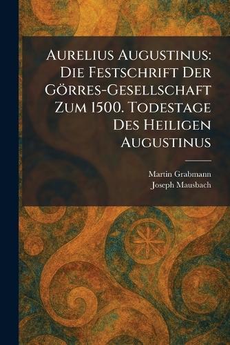 Aurelius Augustinus: Die Festschrift Der Görres-Gesellschaft Zum 1500. Todestage Des Heiligen Augustinus