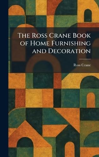 The Ross Crane Book of Home Furnishing and Decoration