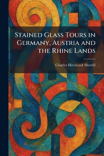 Stained Glass Tours in Germany, Austria and the Rhine Lands