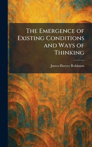 The Emergence of Existing Conditions and Ways of Thinking
