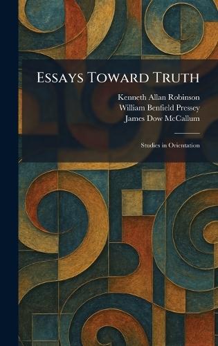 Essays Toward Truth: Studies in Orientation