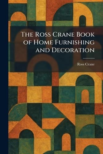 The Ross Crane Book of Home Furnishing and Decoration