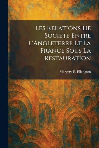 Les Relations De Societe Entre l'Angleterre Et La France Sous La Restauration