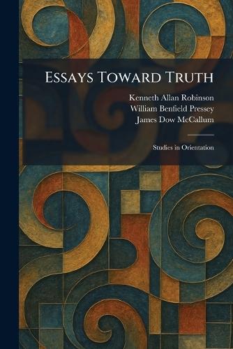 Essays Toward Truth: Studies in Orientation