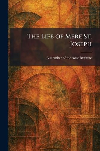 The Life of Mere St. Joseph