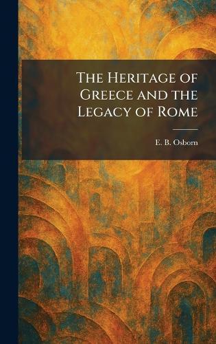 The Heritage of Greece and the Legacy of Rome