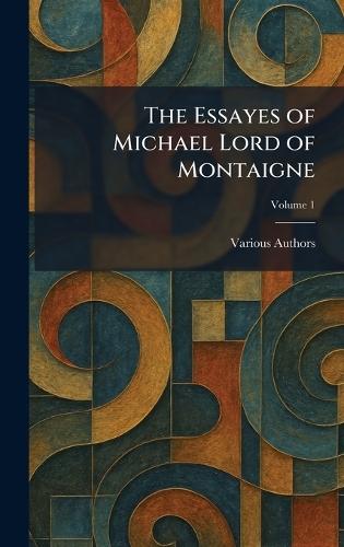 The Essayes of Michael Lord of Montaigne