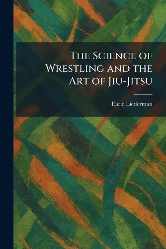 The Science of Wrestling and the Art of Jiu-Jitsu