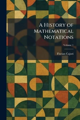 A History of Mathematical Notations