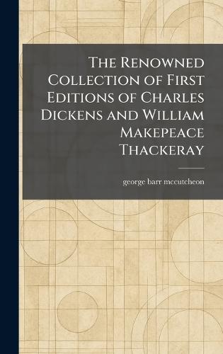 The Renowned Collection of First Editions of Charles Dickens and William Makepeace Thackeray
