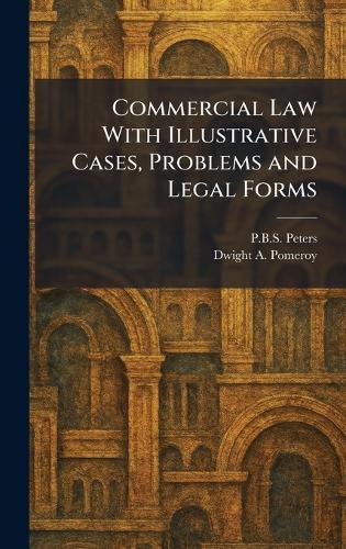 Commercial Law With Illustrative Cases, Problems and Legal Forms