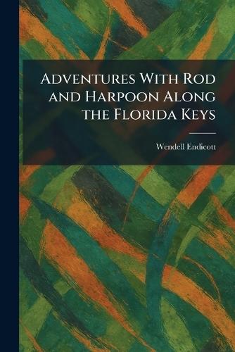 Adventures With Rod and Harpoon Along the Florida Keys