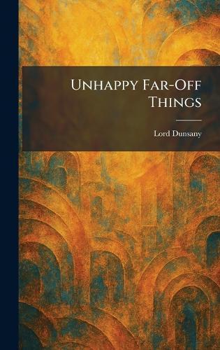 Unhappy Far-Off Things