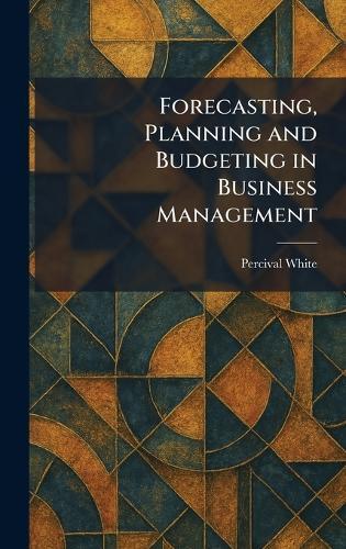 Forecasting, Planning and Budgeting in Business Management