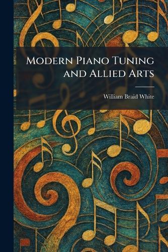 Modern Piano Tuning and Allied Arts
