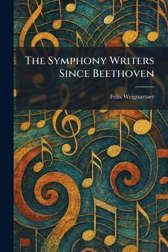 The Symphony Writers Since Beethoven