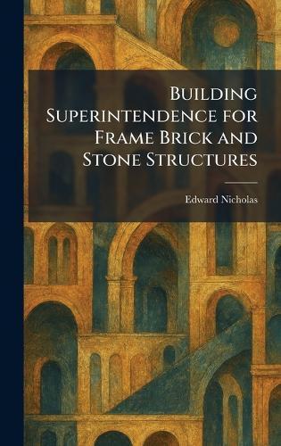 Building Superintendence for Frame Brick and Stone Structures