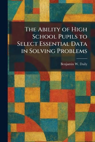 The Ability of High School Pupils to Select Essential Data in Solving Problems