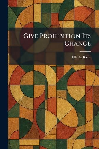 Give Prohibition Its Change