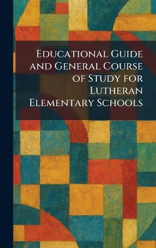 Educational Guide and General Course of Study for Lutheran Elementary Schools