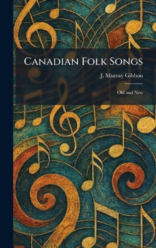 Canadian Folk Songs: Old and New