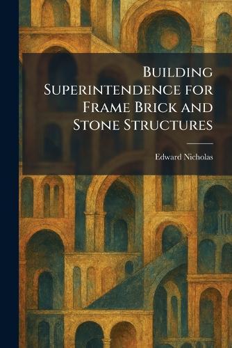 Building Superintendence for Frame Brick and Stone Structures