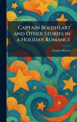Captain Boldheart and Other Stories in a Holiday Romance