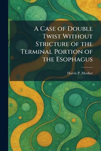 A Case of Double Twist Without Stricture of the Terminal Portion of the Esophagus