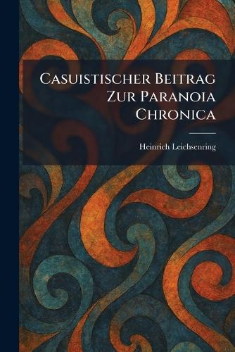 Casuistischer Beitrag Zur Paranoia Chronica