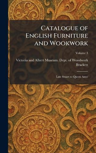Catalogue of English Furniture and Wookwork: Late Stuart to Queen Anne