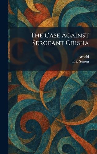 The Case Against Sergeant Grisha