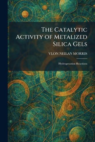 The Catalytic Activity of Metalized Silica Gels: Hydrogenation Reactions