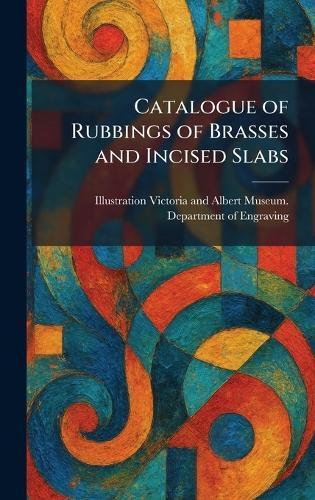 Catalogue of Rubbings of Brasses and Incised Slabs