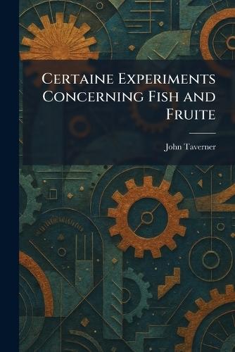 Certaine Experiments Concerning Fish and Fruite