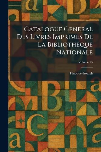 Catalogue General Des Livres Imprimes De La Bibliotheque Nationale