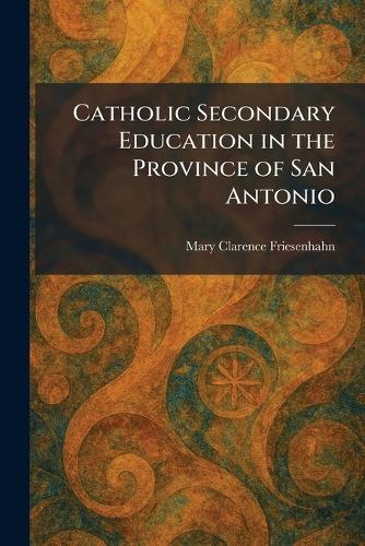 Catholic Secondary Education in the Province of San Antonio