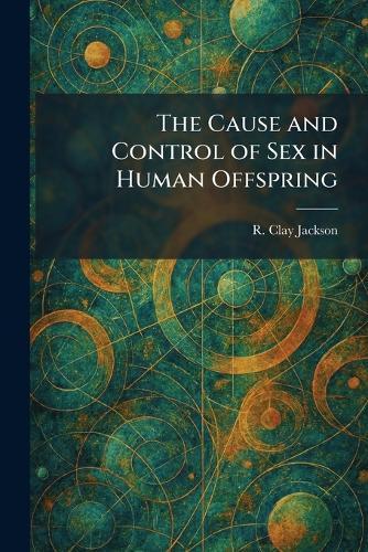The Cause and Control of Sex in Human Offspring