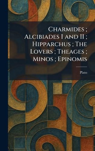Charmides; Alcibiades I and II; Hipparchus; The Lovers; Theages; Minos; Epinomis