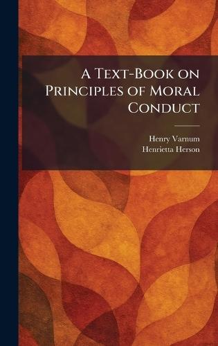 A Text-Book on Principles of Moral Conduct