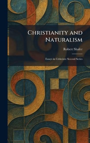 Christianity and Naturalism: Essays in Criticism: Second Series