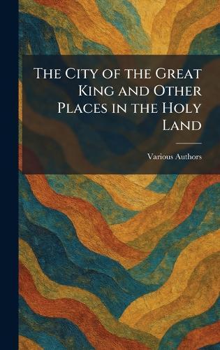 The City Of The Great King And Other Places In The Holy Land